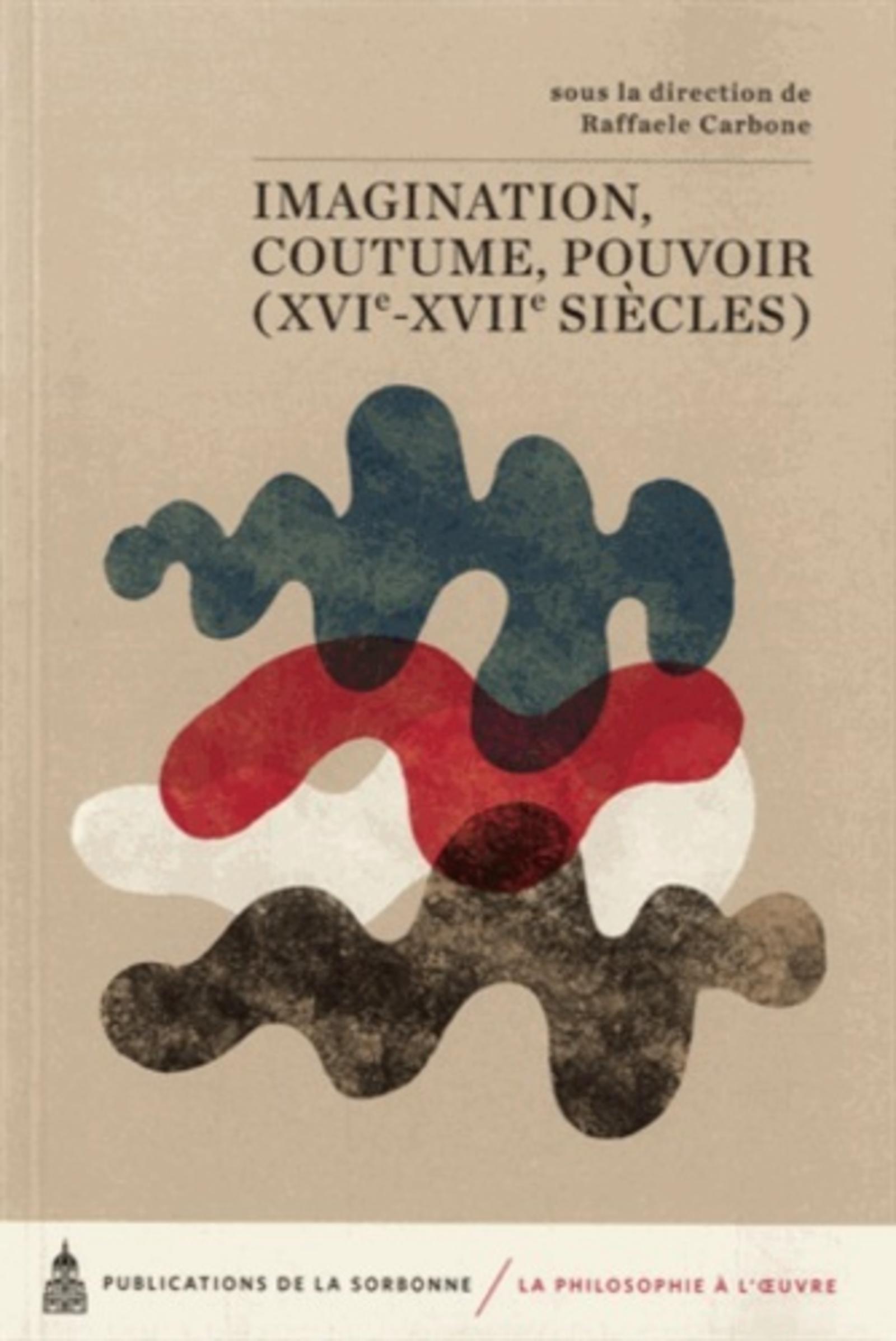 Imagination, coutume, pouvoir (XVIe-XVIIe siècles)