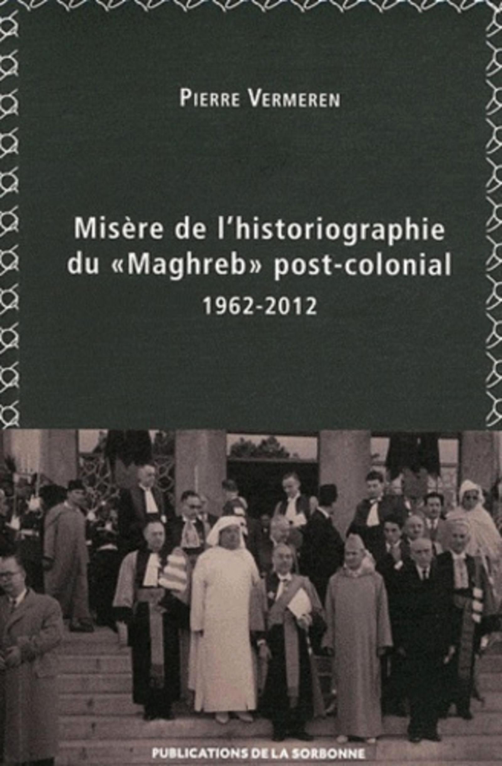 Misère de l'historiographie du "Maghreb" post-colonial  1962-2012