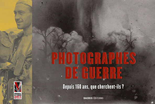 Photographes de guerre - depuis 160 ans, que cherchent-ils ?