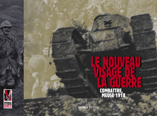 LE NOUVEAU VISAGE DE LA GUERRE : COMBATTRE, MEUSE 1918