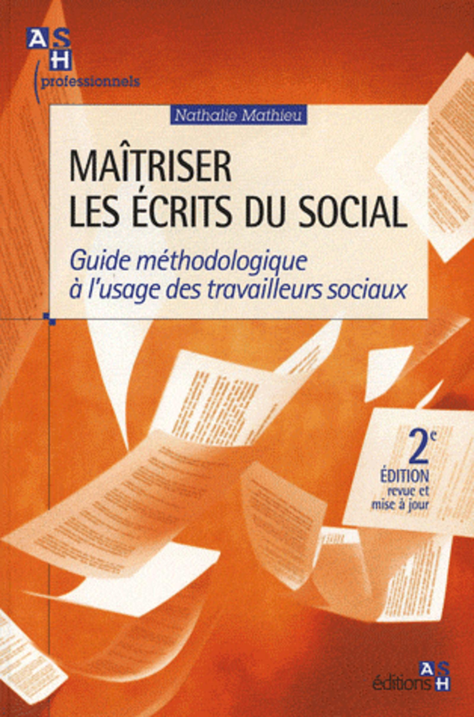 MAITRISER LES ECRITS DU SOCIAL. 2E EDITION. GUIDE METHODOLOGIQUE A L'USAGE DES T