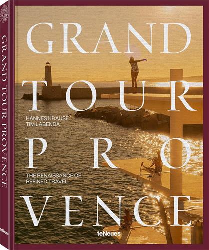 Grand Tour Provence : The Renaissance of Refined Travel /anglais