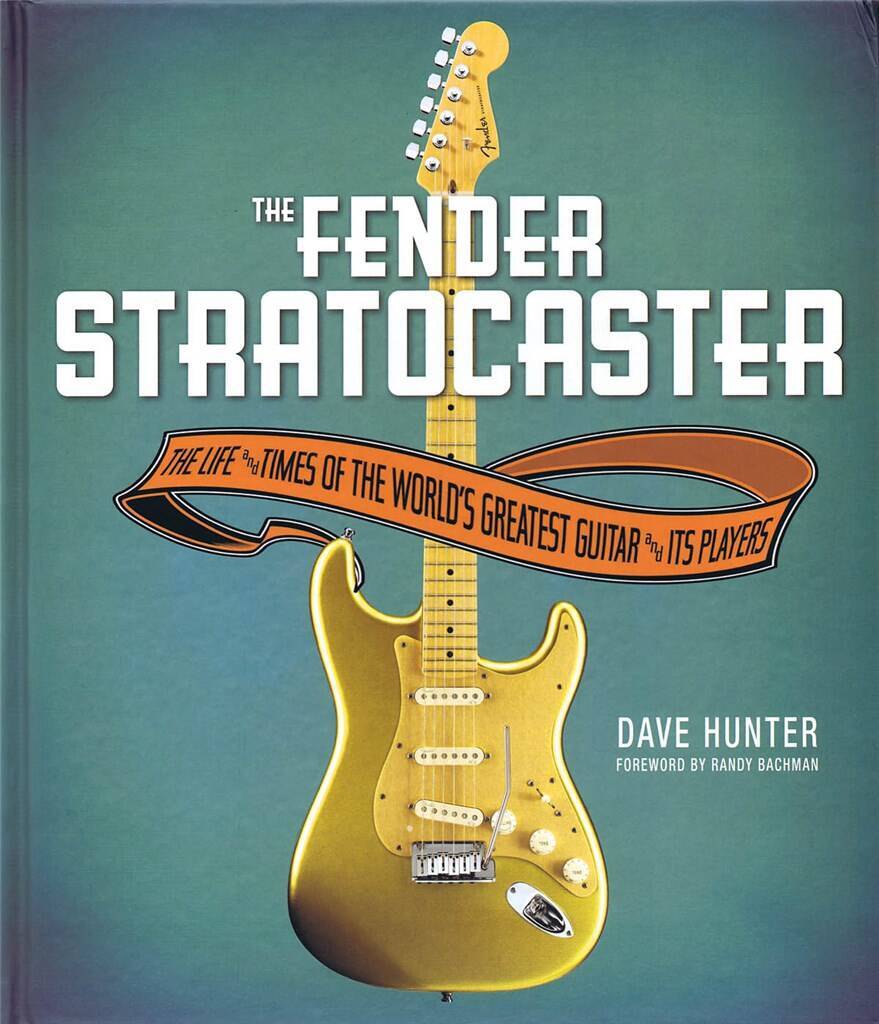 THE FENDER STRATOCASTER, THE LIFE AND TIMES OF THE WORLD'S GREATEST GUITAR AND ITS PLAYERS