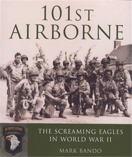 101st Airborne: The Screaming Eagles in World War II /anglais