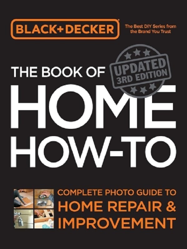 Black & Decker The Book of Home How-to, Updated 3rd Edition