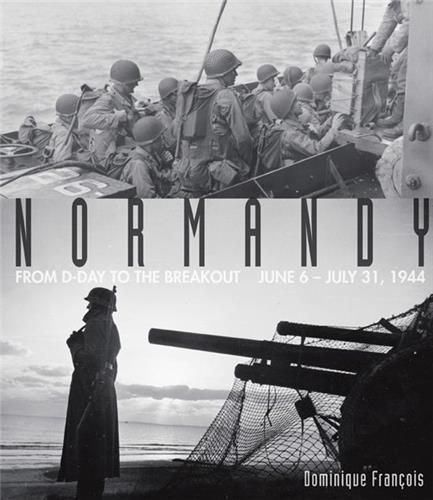 Normandy From D-Day to the Breakout: June 6-July 31, 1944 /anglais
