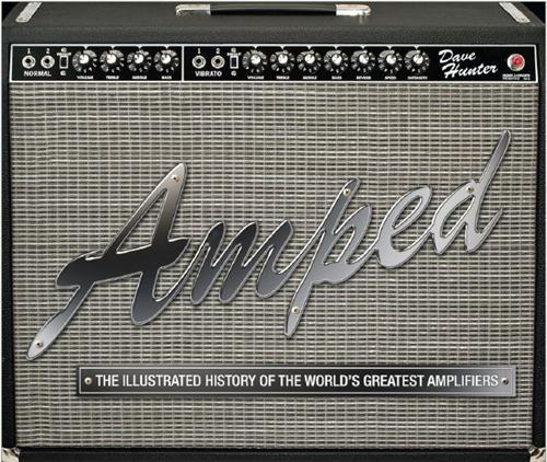 Amped The Ilustrated History of the World's Greatest Amplifiers /anglais