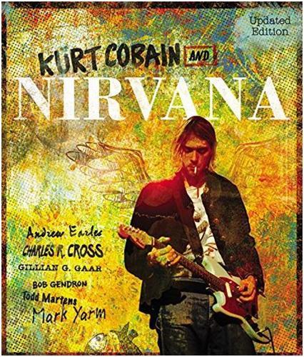Kurt Cobain and Nirvana: The Complete Illustrated History /anglais