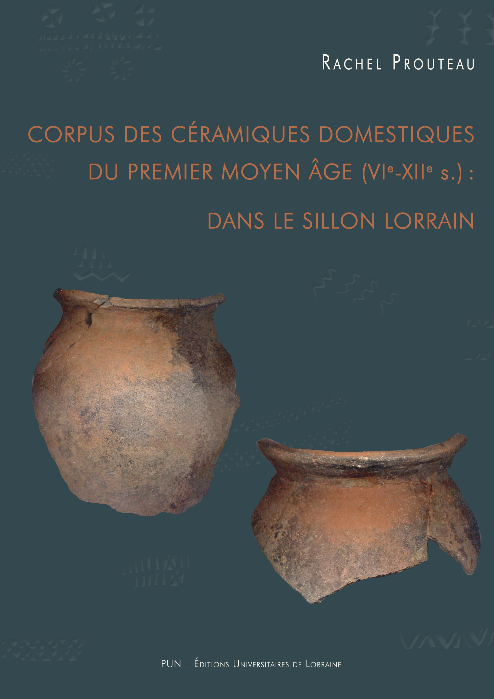 Corpus des céramiques domestiques du premier Moyen âge (VIe-XIIe siècles) dans le sillon lorrain