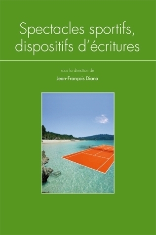 QUESTIONS DE COMMUNICATION, SERIE ACTES 19 / 2013. SPECTACLES SPORTIF S, DISPOSITIFS D'ECRITURES