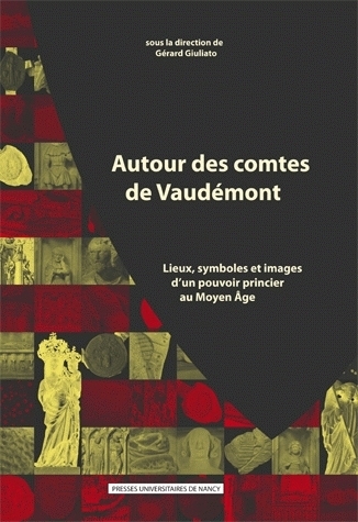 Autour des comtes de Vaudémont - lieux, symboles et images d'un pouvoir princier au Moyen âge