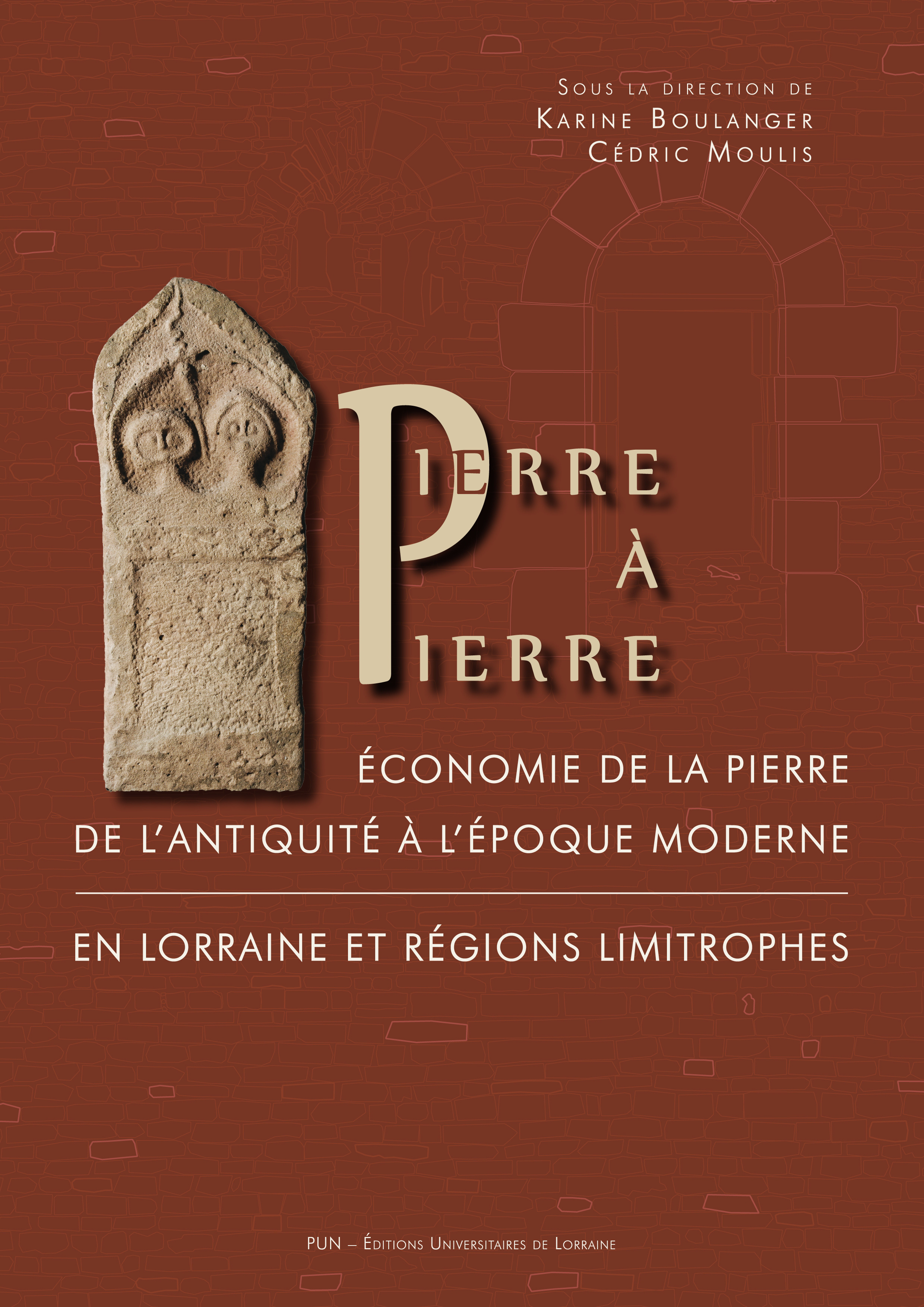 Pierre à pierre - économie de la pierre de l'Antiquité à l'époque moderne en Lorraine et régions limitrophes
