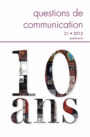 QUESTIONS DE COMMUNICATION, N 21/2012. 10 ANS DEJA, 10 QUESTIONS DE C OMMUNICATION