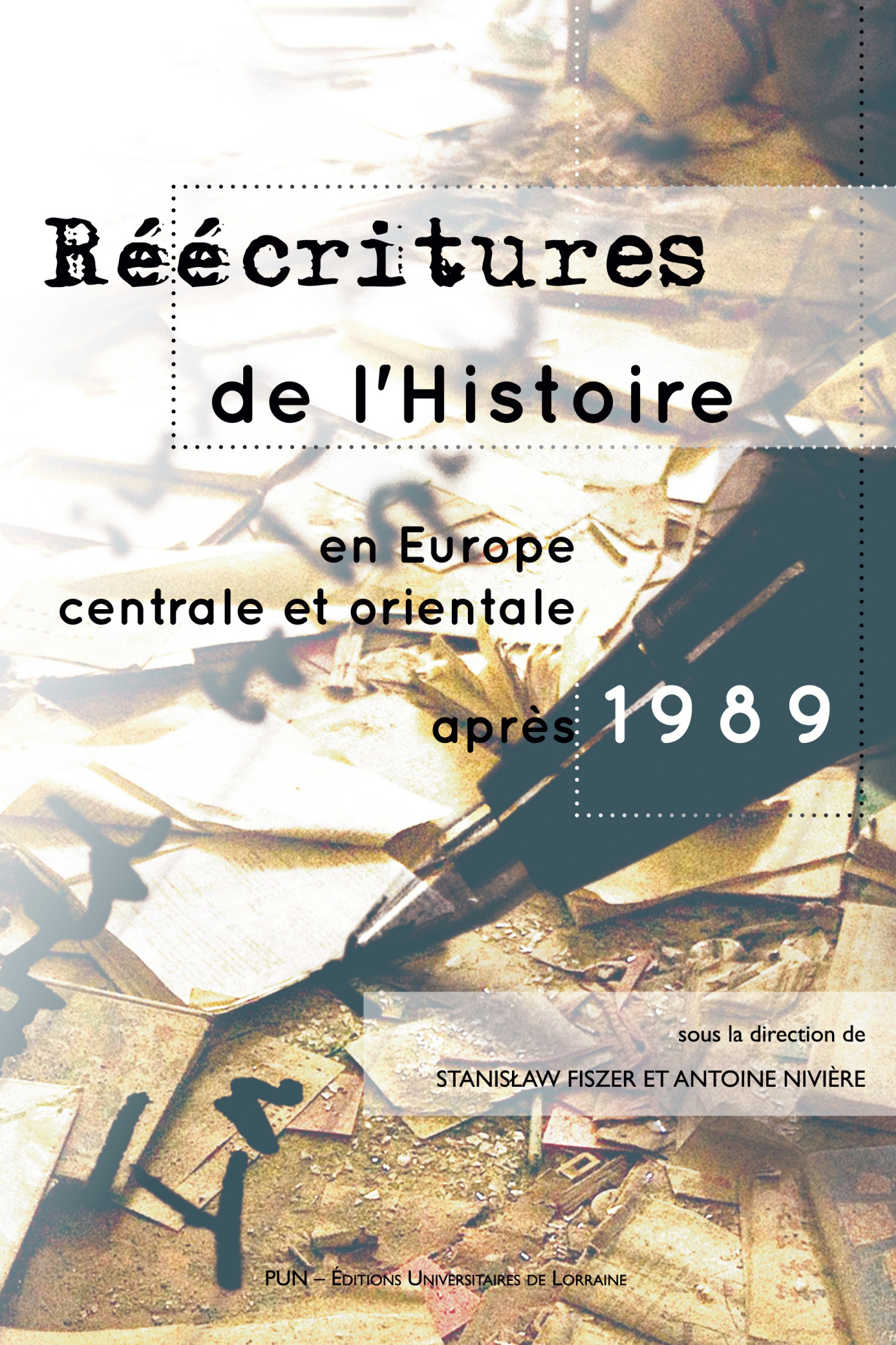 Réécritures de l'histoire en Europe centrale et orientale après 1989 - [actes du colloque international, Nancy, 18-19 avril 2016]