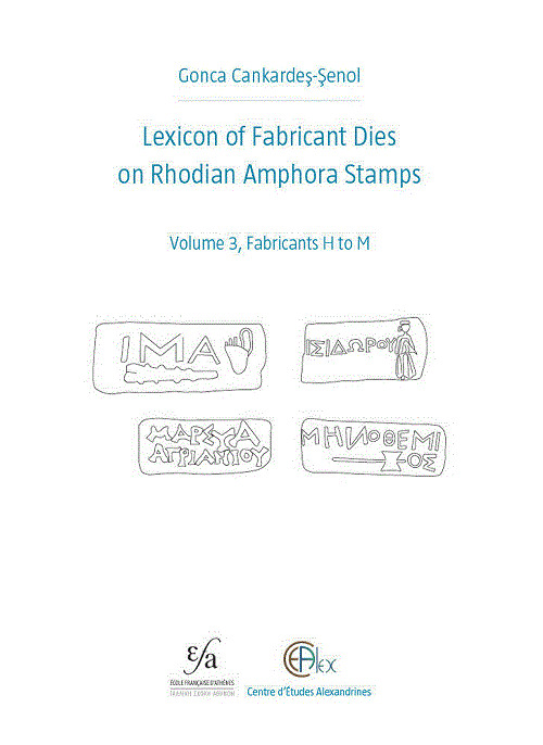 Lexicon of Fabricant Dies on Rhodian Amphora Stamps. Volume 3