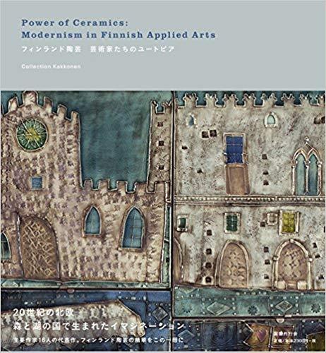 Power of Ceramics: Modernism in Finnish Applied Arts /anglais/japonais