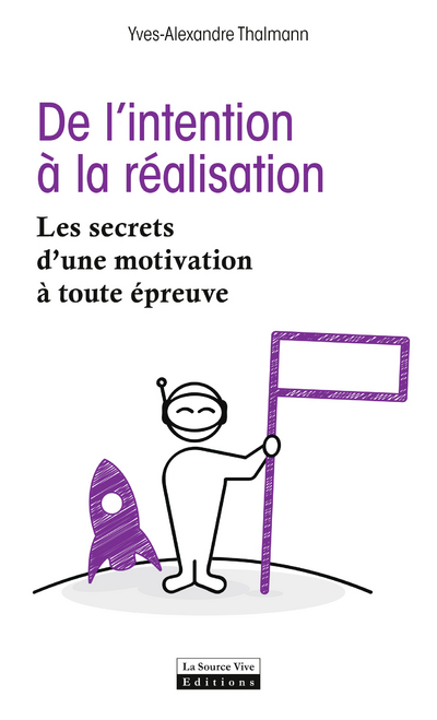De l'intention à la réalisation. Les secrets d'une motivation à toute épreuve