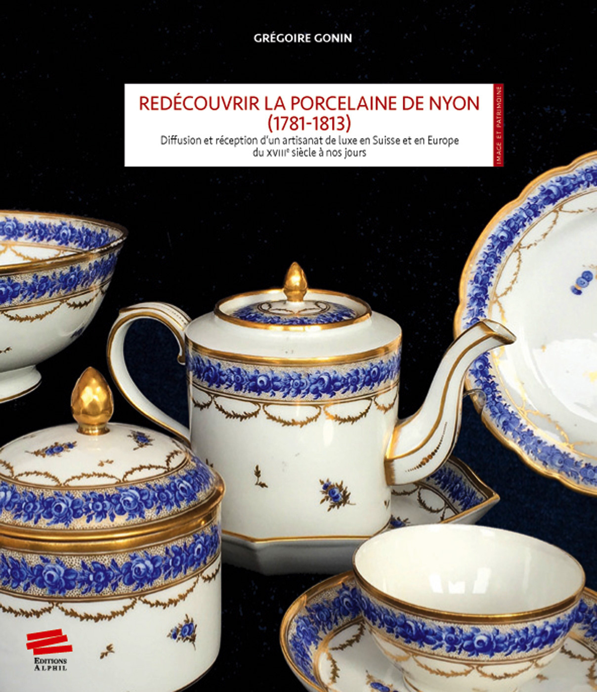 Redécouvrir la porcelaine de Nyon, 1781-1813 - diffusion et réception d'un artisanat de luxe en Suisse et en Europe du XVIIIe siècle à nos jours