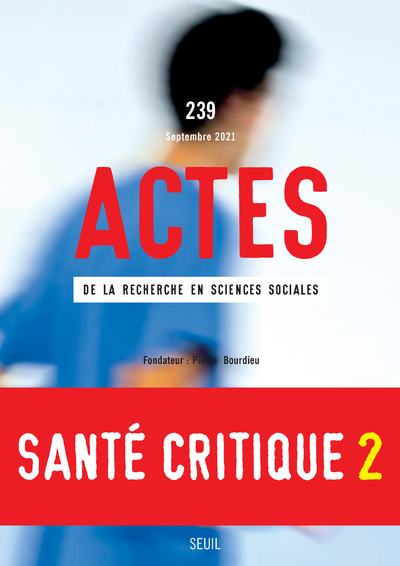Actes de la recherche en sciences sociales, n° 239. Santé critique et critique de la santé II