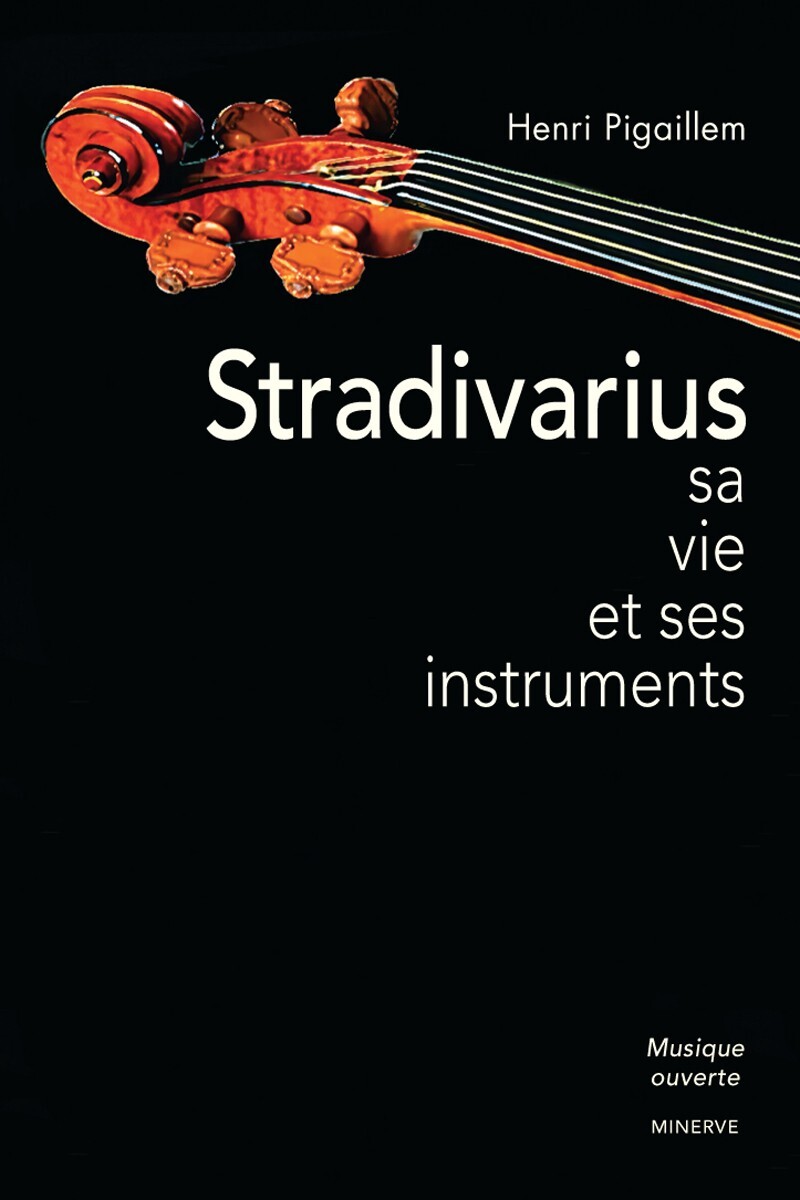 Stradivarius, sa vie et ses instruments
