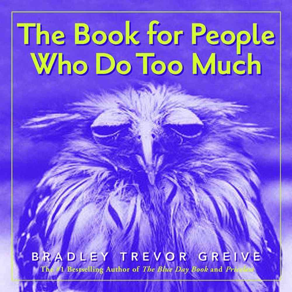 The Book For People Who Do Too Much