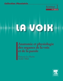 La voix Tome 1 Anatomie et physiologie des organes de la voix et de la parole 4éd