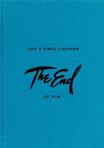 Jake & Dinos Chapman The End of Fun /anglais