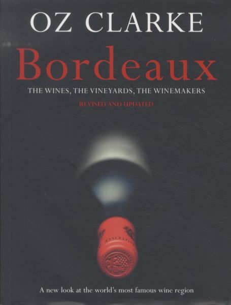 BORDEAUX: THE WINES, THE VINEYARDS, THE WINEMAKERS
