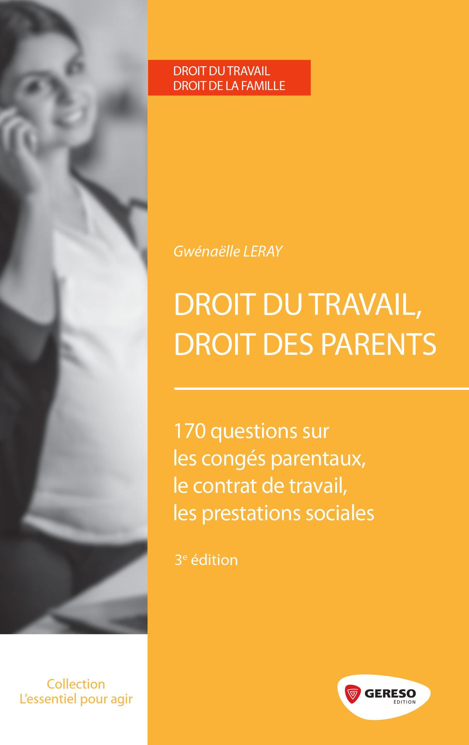 DROIT DU TRAVAIL DROIT DES PARENTS 170 QUESTIONS SUR LES CONGES PARENTAUX LE CON
