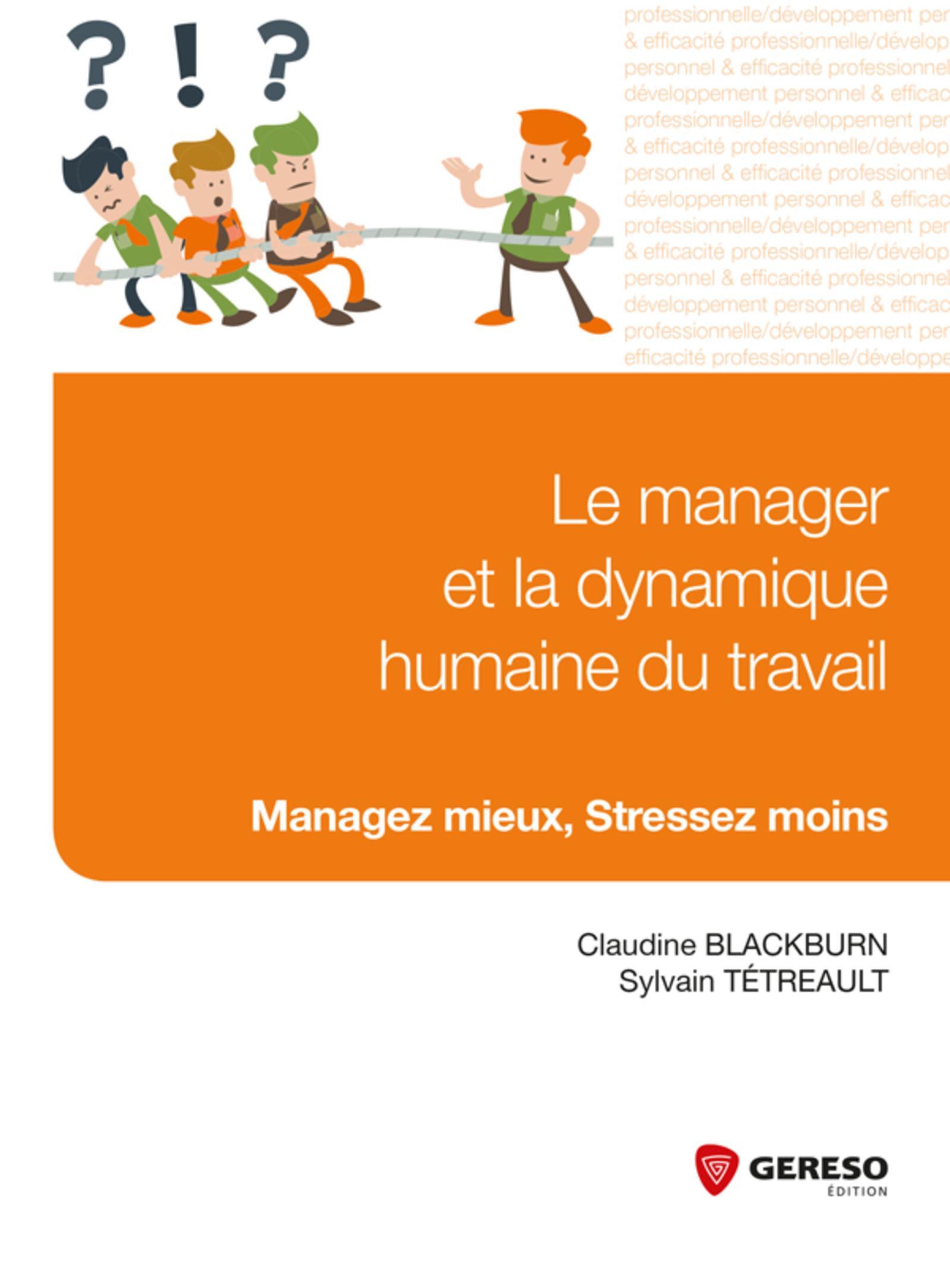 LE MANAGER ET LA DYNAMIQUE HUMAINE DU TRAVAIL MANAGE MIEUX STRESSEZ MOINS