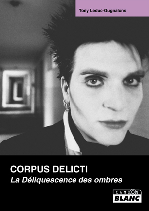 CORPUS DELICTI - La deliquescence des ombres