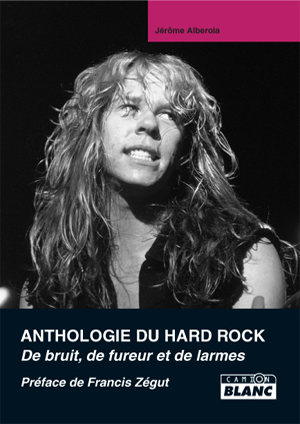 ANTHOLOGIE DU HARD ROCK De larme, de bruit et de fureur