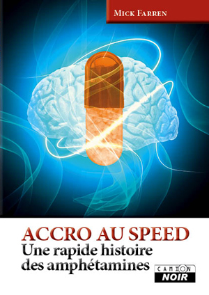 ACCRO AU SPEED - Une rapide histoire des amphétamines