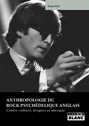 ANTHROPOLOGIE DU ROCK PSYCHEDELIQUE ANGLAIS - Contre-culture, drogues