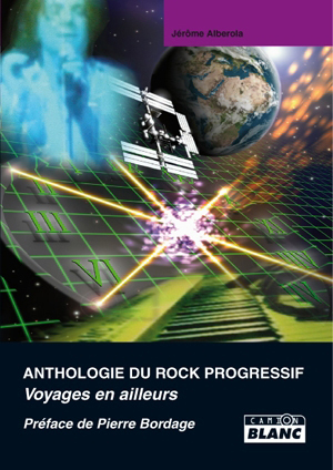 ANTHOLOGIE DU ROCK PROGRESSIF Voyages en ailleurs