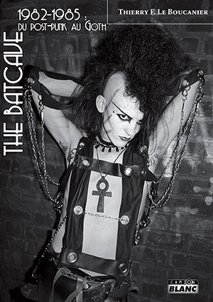 THE BATCAVE 1982-1985 : Du post punk au goth