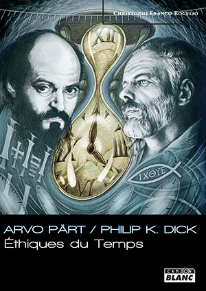 ARVÖ PART / PHILIP K DICK - Ethiques du Temps