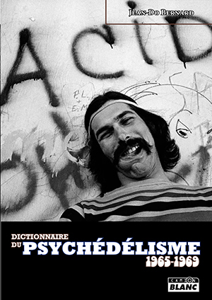 DICTIONNAIRE DU PSYCHEDELISME 1965-1969