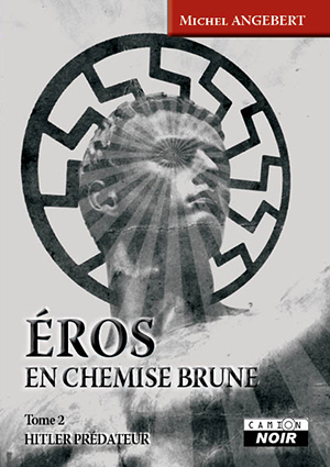EROS EN CHEMISE BRUNE - Hitler prédateur