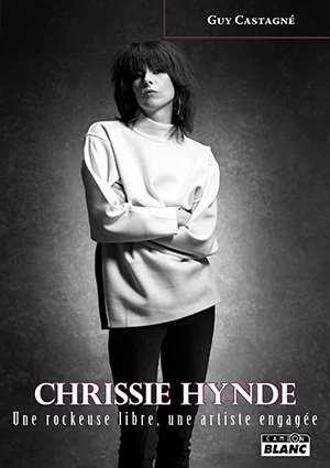 CHRISSIE HYNDE Une rockeuse libre, une artiste engagée