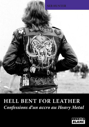 HELL BENT FOR LEATHER - Confessions d'un accro au Heavy Metal