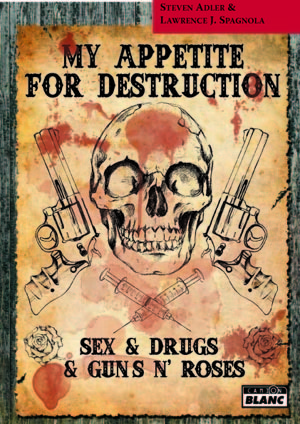 MY APPETITE FOR DESTRUCTION - Sex, Drug & Guns'N'Roses