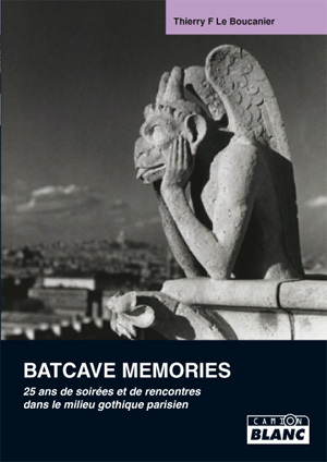 BATCAVE MEMORIES - 25 ans de soirées et de rencontres dans le milieu gothique