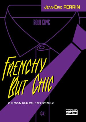 FRENCHY BUT CHIC - Chroniques 1979-1982
