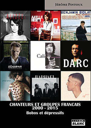 CHANTEURS ET GROUPES FRANCAIS 2000-2015 Bobos et dépressifs