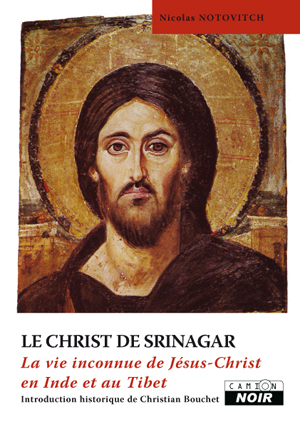 LE CHRIST DE SRINAGAR La vie inconnue de Jésus Christ en Inde et au Tibet
