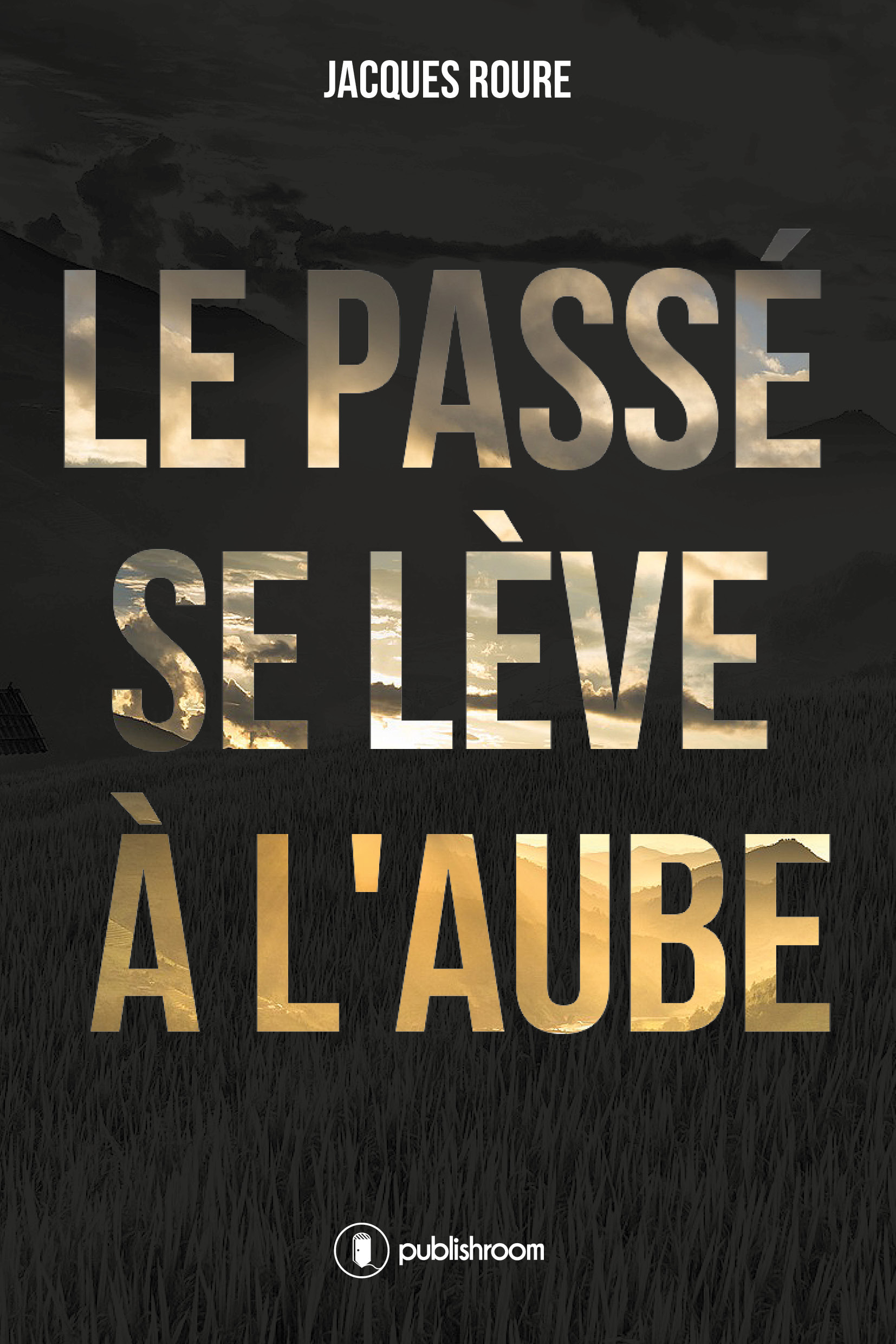 Le passé se lève à l'aube - roman