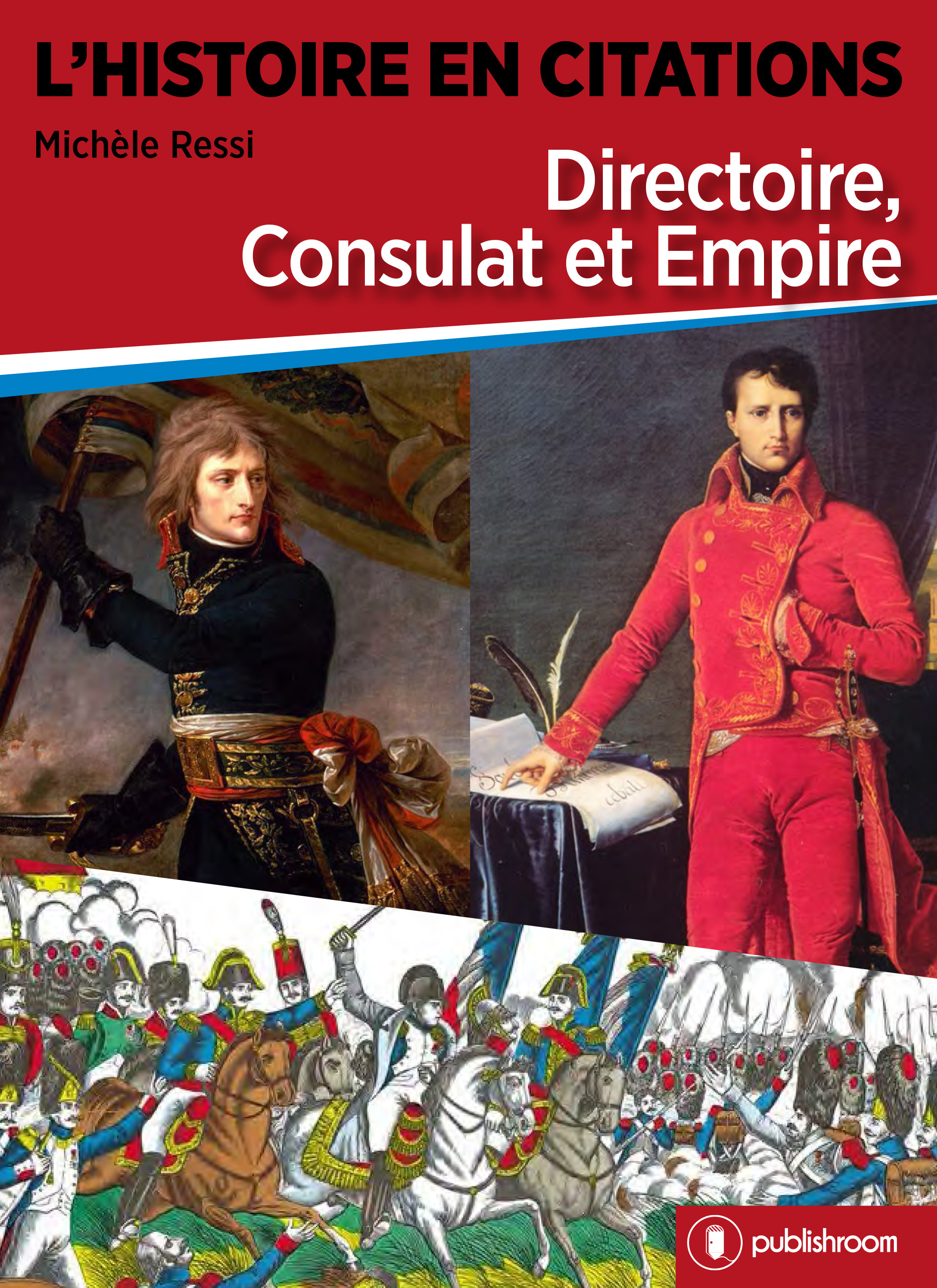 L HISTOIRE EN CITATIONS - DIRECTOIRE, CONSULAT ET EMPIRE