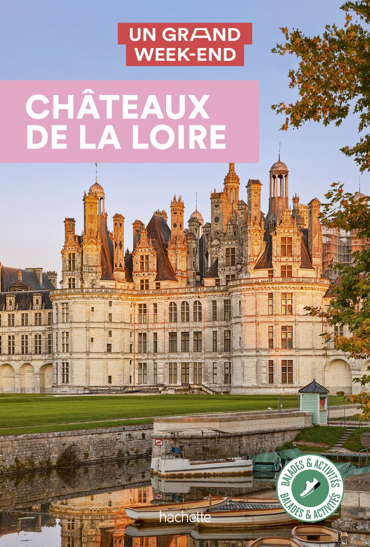 Châteaux de la Loire Guide Un Grand Week-End