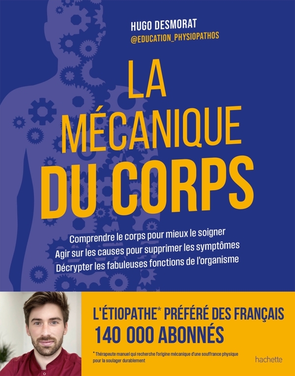La mécanique du corps - Comprendre le corps pour mieux le soigner